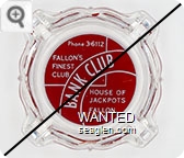 Phone 3-6112, Fallon's Finest Club, Bank Club, House of Jackpots, Fallon, Nev. - Red on white imprint Glass Ashtray