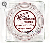 Bob's Broasted Chicken, Phone 463-2024, Yerington, Nevada - Red imprint Glass Ashtray
