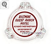 Biltmore Guest Ranch Motel, Nevada's Finest Guest Ranch, 6155 So. Virginia St., Reno, Nev. - Red on white imprint Glass Ashtray