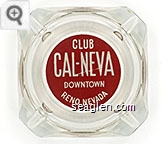 Club Cal-Neva, Downtown Reno, Nevada - White on red imprint Glass Ashtray
