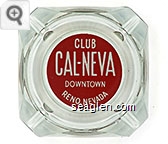 Club Cal-Neva, Downtown Reno, Nevada - White on red imprint Glass Ashtray