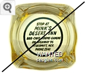 Stop At Mink's Desert Inn, Bar - Cafe - Rooms - Gaming, On Highway 95, McDermitt, Nev., Phone 2541 - Black imprint Glass Ashtray