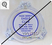 Frank Dodge's Eagle Club, Open 24 Hours, Bar and Cafe, Gambling Hall, Yerington, Nevada - Blue on white imprint Glass Ashtray