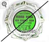 It's Don and Bea's, Ferris Hotel, New Gourmet Room, Casino, Bar & Lounge, Winnemucca, Nevada - Black on green imprint Glass Ashtray