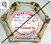 49'er Club, Craps - Roulette - 21, Slot Machines - Bar, Snack Bar, 109 Fremont St., Las Vegas, Nevada - Red imprint Glass Ashtray