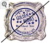 Gaming - Cafe - Bar, Golden Bubble, Most Liberal Slots in Gardnerville,  Nev. - Blue imprint Glass Ashtray