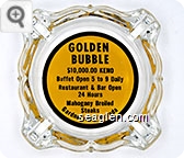 Golden Bubble, $10,000.00 Keno - Buffet Open 5 to 9 Daily, Restaurant & Bar Open 24 Hours, Mahogany Broiled Steaks, Gardnerville, Nevada - Black on yellow imprint Glass Ashtray