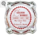 Golden Bubble, Gaming - Cafe - Bar, Most Liberal Slots In Gardnerville, Nevada - Red on white imprint Glass Ashtray
