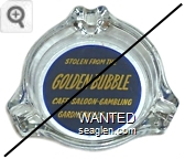 Stolen From the Golden Bubble, Cafe - Saloon - Gambling, Gardnerville, Nev. - Yellow on blue imprint Glass Ashtray