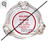 Golden Bubble, Food - Bar, More Jackpots, Gardnerville, Nevada - Red on white imprint Glass Ashtray