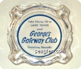Take Hiway 50 to Lake Tahoe and George's Gateway Club, Stateline, Nevada - Blue imprint Glass Ashtray