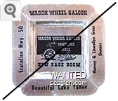 Wagon Wheel Saloon, Harvey & Llewellyn Gross, Owners, Beautiful Lake Tahoe, Stateline Hwy. 50, Wagon Wheel Saloon and Gambling Hall, New Sage Room - Black imprint Paper Ashtray