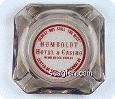 ''Oldest - But Still the Best'' Humboldt Hotel & Casino, Winnemucca, Nevada, Center of Town- U.S. Highway 80 - Red imprint Glass Ashtray