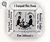 I Swiped This From, Ken Johnson's, Hunters' Lodge, Carson City, Nev., Good Food - Cocktails, Dining and Dancing - Black imprint Paper Ashtray
