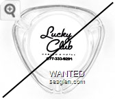 Lucky Club Casino & Hotel, 877-333-9291 - Black imprint Glass Ashtray