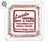 Lincoln Hotel Bar & Cafe, Eureka, Nevada, Blanche Olinger, Prop. - Red imprint Glass Ashtray