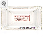 The Las Vegas Club, House of Jackpots, Downtown Las Vegas, Nevada - Red on white imprint Glass Ashtray