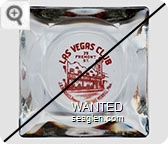 Las Vegas Club, 25 Fremont St., J.K. Houssels, Owner - Freddie Merrill Mgr. - Red imprint Glass Ashtray
