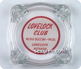 Lovelock Club, Nora Duccini - Mgr., Lovelock Nevada - Red on white imprint Glass Ashtray