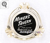 Miner's Tavern, Across from S.P. Depot, Reno - Nevada, Gabrielli and Sarzotti - White on black imprint Glass Ashtray