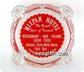 Mizpah Hotel, ''The Bright Spot of Tonopah'', Restaurant - Bar - Casino, Good Food, Atomic Slots With More Fall Out, Tonopah, Nevada - White on red imprint Glass Ashtray