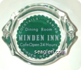 Cocktails ….. Gaming, Dining Room, Minden Inn, Cafe Open 24 Hours, Minden, Nevada - White on green imprint Glass Ashtray