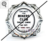 Compliments From Miners Club, Dancing, Gaming and Cafe, By Thomas White - Black imprint Glass Ashtray
