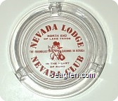 Nevada Lodge, North End of Lake Tahoe, The Friendliest Casinos in Nevada, In The Heart of Reno, Nevada Club - Red imprint Glass Ashtray