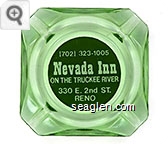 [702] 323-1005, Nevada Inn, On the Truckee River, 330 E. 2nd St., Reno - White on green imprint Glass Ashtray