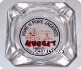 Home of More Jackpots, Jim Kelley's Nugget, Reno and North Shore Lake Tahoe - Red and black on white imprint Glass Ashtray