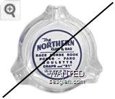 Northern Club & Bar, Race Horse Book, Poker - Faro, Roulette, Craps and ''21'', 15 Fremont Street, Las Vegas - Nev. - Blue imprint Glass Ashtray
