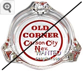 Old Corner, Carson City, Nev. - Red imprint Glass Ashtray