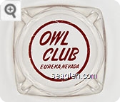 Owl Club, Eureka, Nevada - Red imprint Glass Ashtray