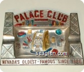 Palace Club Reno, Nevada's Oldest - Famous since 1888 - Molded imprint Metal Ashtray