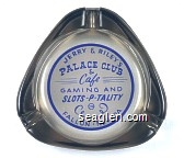 Jerry & Riley's Palace Club & Cafe, Gaming and Slots-P-Tality, T.M., Fallon, Nevada - Blue on white imprint Glass Ashtray