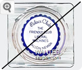 Palace Club, The Friendly Club, Liberal Machines, Fallon, Nevada - Blue on white imprint Glass Ashtray