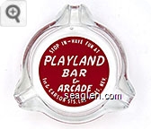 Stop In - Have Fun At Playland Bar & Arcade, 1st & Carson Sts. Las Vegas, Nev. - White on red imprint Glass Ashtray