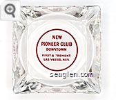 New Pioneer Club, Downtown First & Fremont, Las Vegas, Nev. - Red on white imprint Glass Ashtray