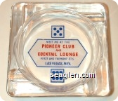Meet me at the Pioneer Club and Cocktail Lounge, First and Fremont Sts., Las Vegas, Nev. - Red and blue on white imprint Glass Ashtray