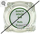Ranch House Bar, Wells Nevada - Green on white imprint Glass Ashtray