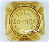 Hotel Sahara Las Vegas - Molded imprint Glass Ashtray