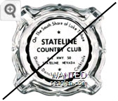On the South Shore of Lake Tahoe, Stateline Country Club, U.S. Hwy. 50, Stateline, Nevada, Dining - Dancing - Gaming - Cocktails - Black on white imprint Glass Ashtray