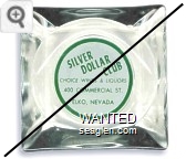 Silver Dollar Club, Choice Wines & Liquors, 400 Commercial St. Elko, Nevada - Green on white imprint Glass Ashtray