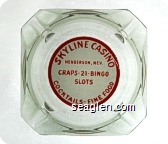 Skyline Casino, Henderson, Nev., Craps - 21 - Bingo, Slots, Cocktails - Fine Food - Red on white imprint Glass Ashtray