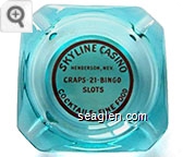 Skyline Casino, Henderson, Nev., Craps - 21 - Bingo, Slots, Cocktails - Fine Food - Red on white imprint Glass Ashtray
