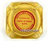 Skyline Casino, Henderson, Nev., Craps - 21 - Bingo, Slots, Cocktails - Fine Food - Red on white imprint Glass Ashtray