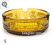Sundowner Hotel Casino, (702) 786-7050 Reno, 800-528-1234 Reno, 800-648-5490 Reno - Yellow imprint Glass Ashtray
