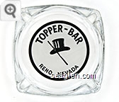 Topper - Bar, Reno, Nevada - Black on white imprint Glass Ashtray
