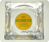 The Westerner Club, Downtown Las Vegas, Nev. - Green on yellow imprint Glass Ashtray