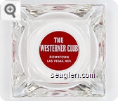 The Westerner Club, Downtown Las Vegas, Nev. - White on red imprint Glass Ashtray